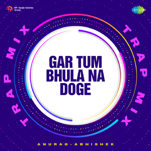 Gar Tum Bhula Na Doge - Trap Mix