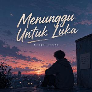 Menunggu Untuk Luka