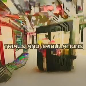 Trials and Tribulations