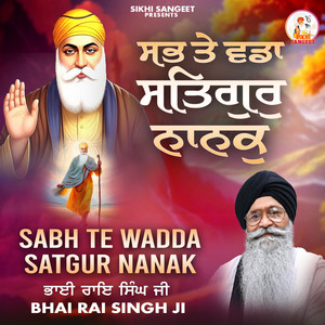 Sabh Te Wadda Satgur Nanak