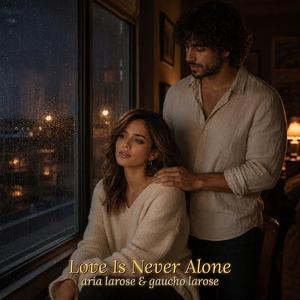 Love Is Never Alone. (feat. Gaucho LaRose)