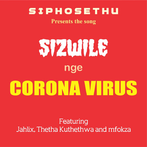 Sizwile nge Corona Virus (feat. Kahlix, Thetha Kuthethwa and Mfokza)