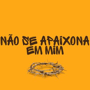 Não Se Apaixona em Mim