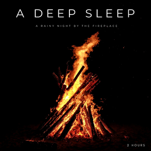 A Deep Sleep: A Rainy Night By The Fireplace - 2 Hours