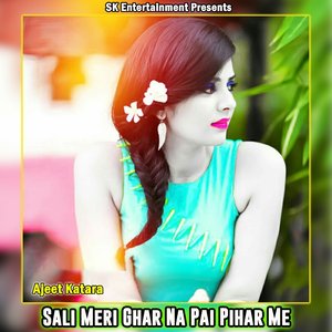 Sali Meri Ghar Na Pai Pihar Me