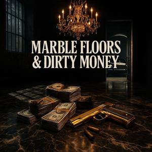 MARBLE FLOORS & DIRTY MONEY