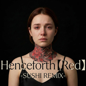 Henceforth Red (-SUSHI REMIX-)