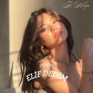 Elif Dedim Ne Dedim (feat. Melya)