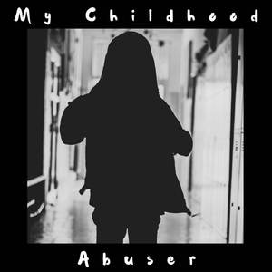 My Childhood Abuser