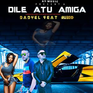 DILE A TU AMIGA (feat. Dadyel Agresivo)