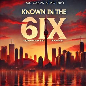 Known In The 6ix (feat. M.C Dro & RawwB)