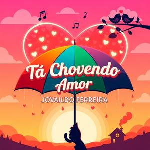 Tá Chovendo Amor (feat. Jovaildo Ferreira)