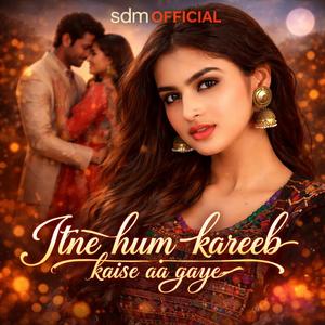 Itne hum kareeb kaise aa gaye
