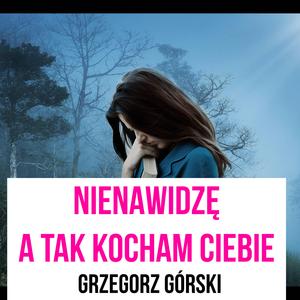 Nienawidzę, a tak kocham Ciebie