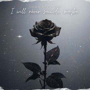 I Will Never Suicide, Maybe.