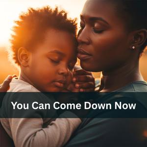 You Can Come Down Now
