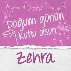 Doğum Günün Kutlu Olsun Zehra