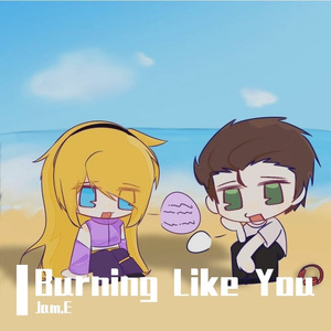 Burning Like You