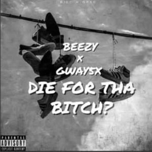Die For Tha Bitch? (feat. GWay5x)