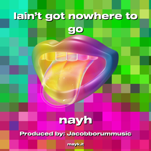 Iain’t got nowhere to go