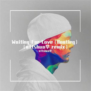 Avicii-Waiting For Love（Bootleg）（aftshua华 remix）