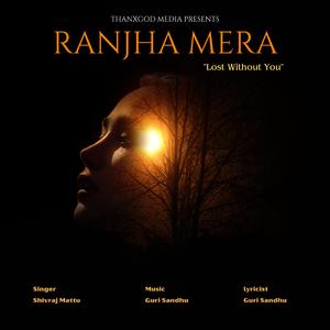 Ranjha Mera "Lost Without You" (feat. Guri Sandhu)