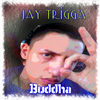 Jay Trigga - Buddha