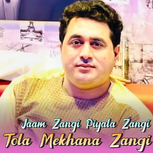 Jaam Zangi Piyala Zangi Tola Mekhana Zangi