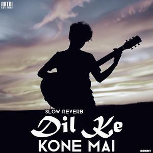 Dil Ke Kone Mai (feat. Aakrit) (SLOW REVERB)