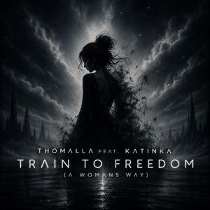 Train To Freedom (A Womans Way) (feat. KATINKA)
