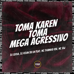 Toma Karen Toma Mega Agressivo