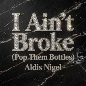 I Ain't Broke (Pop Them Bottles)