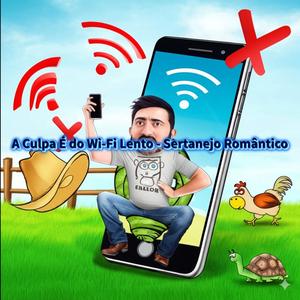 A Culpa É do Wi-Fi Lento - Sertanejo Romântico