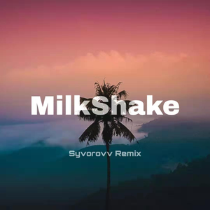 Milkshake (Syvorovv Remix)