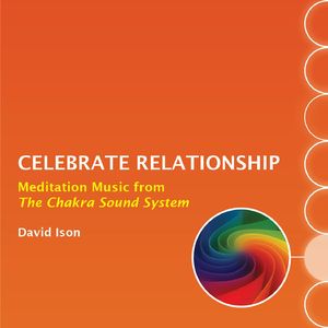 Celebrate Relationship: Meditation Music from The Chakra Sound System