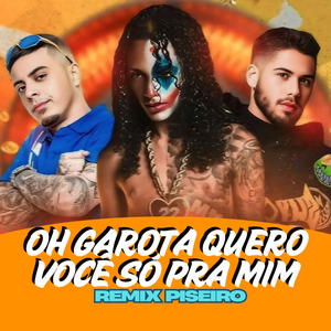 Oh Garota Quero Você Só Pra Mim (REMIX PISEIRO)