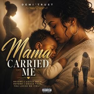 MAMA CARRIED ME