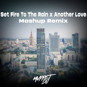 Set Fire To The Rain x Another Love (Remix)