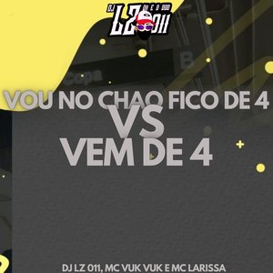 Vou no Chao Fico de 4 Vs Vem de 4 (feat. Mc Larissa)