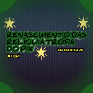 Renascimento das Relíquia Tropa do pix