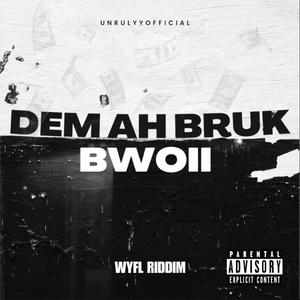 DEM AH BRUK BWOII (WYFL RIDDIM)