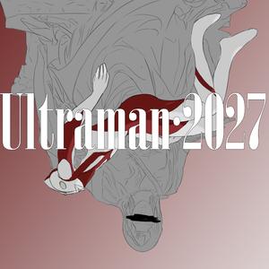 Ultraman 2027（奥特曼2027）【ACE鸾明】 伴奏