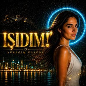 IŞIDIM! (Yüreğim Üstüne)