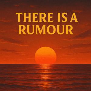 There is a rumour