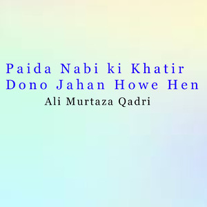 Paida Nabi ki Khatir Dono Jahan Howe Hen