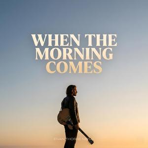When the Morning Comes
