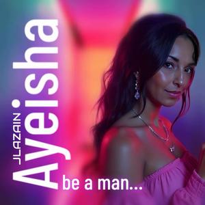Be a man (single) (feat. AYEISHA)