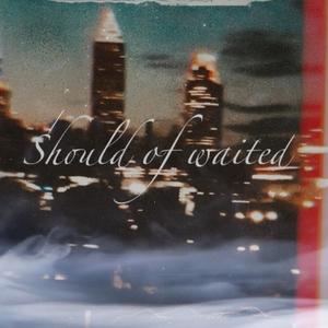 Should of waited on me (feat. Ripp flamez)