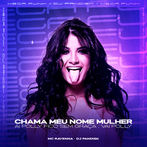 CHAMA MEU NOME MULHER, AI POLLY FICO SEM GRAÇA, VAI POLLY