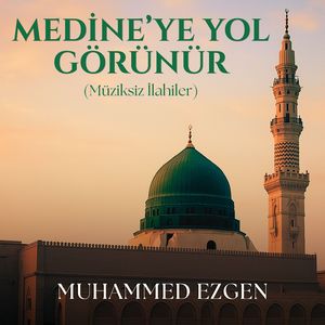 Medine'ye Yol Görünür (Müziksiz İlahiler)